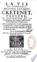 La Vie de vénérable Messire Jacques Cretenet, prestre, et instituteur de la congrégation des prestres missionnaires de S. Joseph de la ville de Lyon ; Avec un abregé de la Vie de la Vénérable Mère Magdeleine de S. François... Par un Ecclesiastique