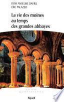 La vie des moines au temps des grandes abbayes