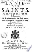 La Vie des saints pour tous les jours de l'Année... [par Nicolas Fontaine] Reveuë corrigée et augmentée...