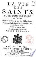 La vie des saints. Pour tous les jours de l'annee. Tiree des meilleurs & des plus fidelles auteurs. Avec des Reflexions chrestiennes sur la vie de chaque saint. Divisee en quatre tomes ... Tome premier -quatrieme!