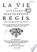 La vie du bienheureux J.-F. Régis,...