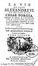 La vie du pape Alexandre VI et de son fils César Borgia depuis 1492-1506