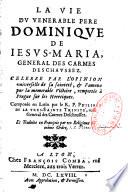 La vie du venerable Pere Dominique de Jesus-Maria, General des Carmes deschaussez... Composée en Latin par le R. P. Philippe de la Tres-Sainte Trinité,... Et traduite en François...