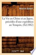 La Vie En Chine Et Au Japon, Precedee D'Une Expedition Au Tonquin, (Ed.1882)