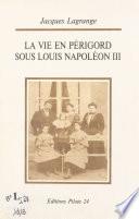 La vie en Périgord sous Louis Napoléon III : du coup d'État à Sedan