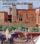 La vie et l'œuvre de Jacques Majorelle