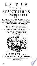 La vie et les avantures surprenantes de Robinson Crusoe, contenant entre autres évenemens, le séjour qu'il a fait pendant vingt & huit ans dans une isle deserte, située sur la côte de l'Amerique, près de l'embouchure de la grande riviere Oroonoque