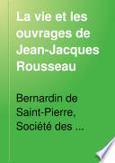 La vie et les ouvrages de Jean-Jacques Rousseau