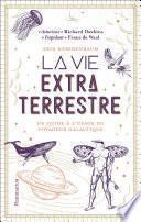 La vie extraterrestre. Un guide à l'usage du voyageur galactique