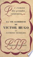 La vie glorieuse de Victor Hugo