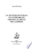 La vie intellectuelle et littéraire en Ukraine au siècle des lumières