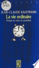 La Vie ordinaire : Voyage au cœur du quotidien