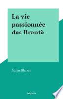 La vie passionnée des Brontë