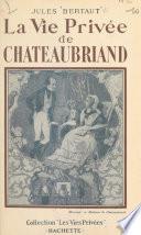 La vie privée de Chateaubriand