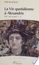 La vie quotidienne à Alexandrie, 331-30 av. J.-C.