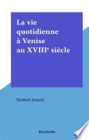 La vie quotidienne à Venise au XVIIIe siècle
