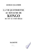 La vie quotidienne au royaume de Kongo du XVIe au XVIIIe siècle