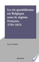 La vie quotidienne en Belgique sous le régime français, 1792-1815