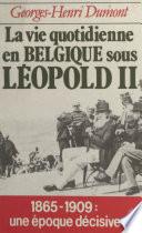 La vie quotidienne en Belgique sous Léopold II, (1865-1909)