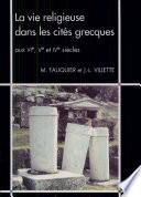 La vie religieuse dans les cités grecques aux VIe, Ve et IVe siècles