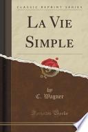 La Vie Simple (Classic Reprint)