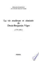 La vie studieuse et obstinée de Denis-Benjamin Viger