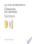 La vie suspendue suivi de L'Origine du monde