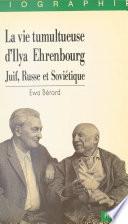 La Vie tumultueuse d'Ilya Ehrenbourg : Juif, russe et soviétique