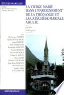 La Vierge Marie dans l'enseignement de la théologie et la catéchèse mariale adulte