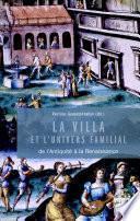 La villa et l'univers familial dans l'antiquité et à la Renaissance