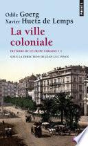 La ville coloniale XVe-XXe siècle - Histoire de l''Europe urbaine