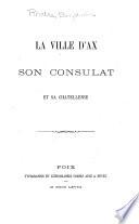 La ville d'Ax, son consulat et sa chatellenie