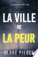 La Ville de la Peur (Un roman policier Ava Gold – Tome 2)