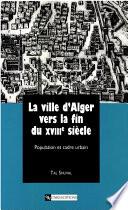 La ville d’Alger vers la fin du XVIIIe siècle