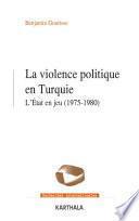 La violence politique en Turquie. L'Etat en jeu (1975-1980)