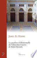 La vocation civilisationnelle de l'islam dans l'oeuvre de Malek Bennadi