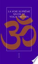 La Voie suprême selon le yoga tibétain