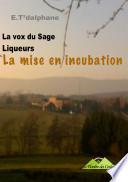 La vox du sage, Liqueurs, La mise en incubation