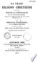 La vraie religion chrétienne, contenant toute la théologie de la Nouvelle Eglise, prédite par le Seigneur dans Daniel VII, 13, 14, et dans l'Apocalypse XXI, 1, 2