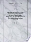 La V?g?tation Du Globe: D'apr?s Sa Disposition Suivant Les Climats Esquisse D'une G?ographie Compar?e Des Plantes