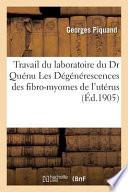 Laboratoire Du Dr Quenu Hopital Cochin. G.Piquand, Degenerescences Des Fibro-Myomes de L'Uterus