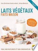 Laits végétaux faits maison (édition augmentée)