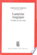 Lanterne magique. Comédie en trois actes