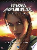 Lara Croft Tomb Raider: Legend - Le Guide Officiel Complet