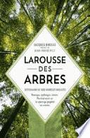 Larousse des arbres : dictionnaire de 1600 arbres et arbustes : botanique, mythologies, histoire, pour tout avoir sur les espèces qui peuplent nos contrées