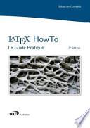 Latex Howto: Le Guide Pratique