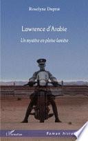 LAWRENCE D'ARABIE UN MYSTERE EN PLEINE LUMIERE