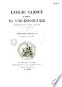 Lazare Carnot , d'après sa correspondance, conférence faite au Cercle de Saint-Simon le 10 novembre 1890..., par Etienne Charavay