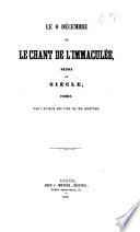 Le 8 Décembre, ou le chant de l'Immaculée, suivi du Siècle, poêmes par l'auteur des Voix de ma Solitude (Rv́. P. I. R.....).