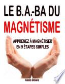 Le B.A.-BA du magnétisme : Apprenez à magnétiser en 9 étapes simples